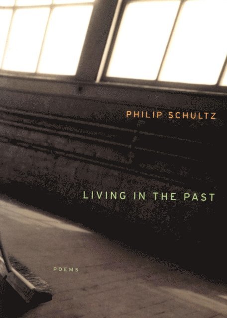 Philip Schultz - Living In The Past, E-bok