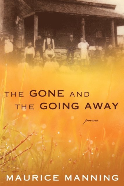 Maurice Manning - Gone And The Going Away, E-bok