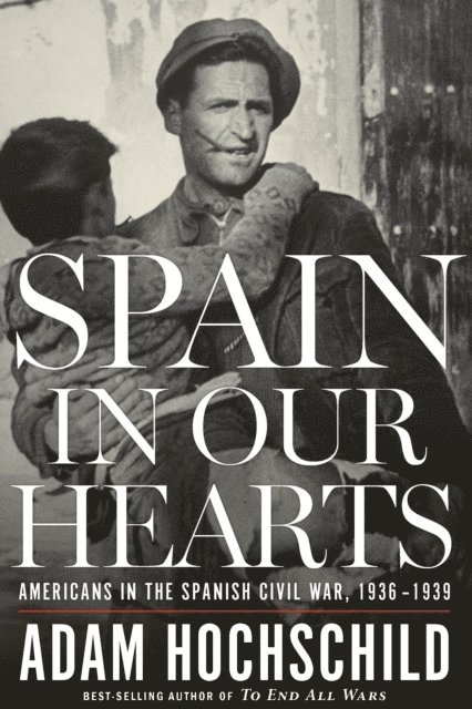 Adam Hochschild - Spain In Our Hearts, E-bok