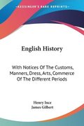 English History: With Notices Of The Customs, Manners, Dress, Arts, Commerce Of The Different Periods