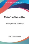 Under The Cactus Flag: A Story Of Life I