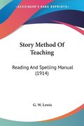 Story Method of Teaching: Reading and Spelling Manual (1914)