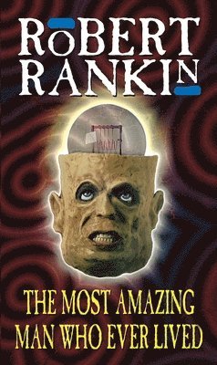 Robert Rankin - Most Amazing Man Who Ever Lived, Häftad