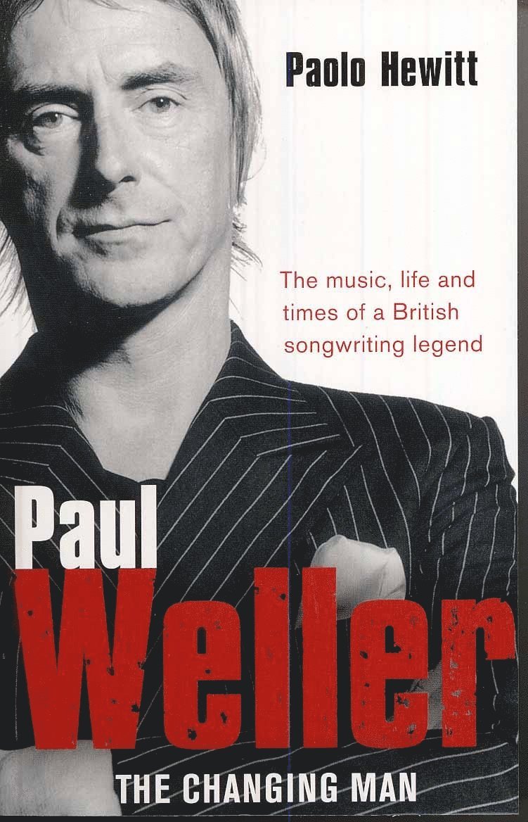 Paolo Hewitt - Paul Weller - The Changing Man, Häftad