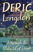 Deric Longden - Enough To Make A Cat Laugh, Häftad