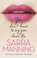 Sarra Manning - You Don't Have to Say You Love Me, Häftad