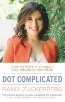 Randi Zuckerberg - Dot Complicated - How to Make it Through Life Online in One Piece, Häftad