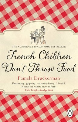 Pamela Druckerman - French Children Don't Throw Food, Häftad