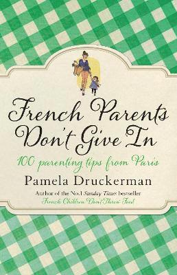 Pamela Druckerman - French Parents Don't Give In, Häftad