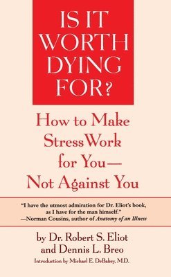 Robert S. Eliot - Is It Worth Dying For?: A Self-Assessment Program to Make Stress Work for You, Not Against You, Häftad. Tillgänglighet: Lägg i varukorg