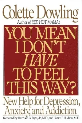 Colette Dowling - You Mean I Don't Have to Feel This Way?: New Help for Depression, Anxiety, and Addiction, Häftad. Tillgänglighet: Lägg i varukorg