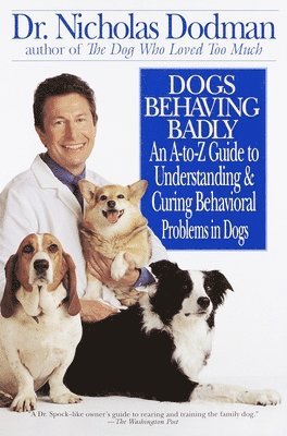 Nicholas Dodman - Dogs Behaving Badly: An A-Z Guide to Understanding and Curing Behavorial Problems in Dogs, Häftad. Tillgänglighet: Lägg i varukorg