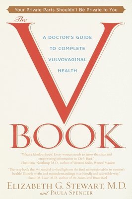 Elizabeth G. Stewart, Paula Spencer - The V Book: A Doctor's Guide to Complete Vulvovaginal Health, Häftad. Tillgänglighet: Lägg i varukorg