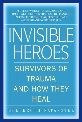 Belleruth Naparstek - Invisible Heroes: Survivors of Trauma and How They Heal, Häftad