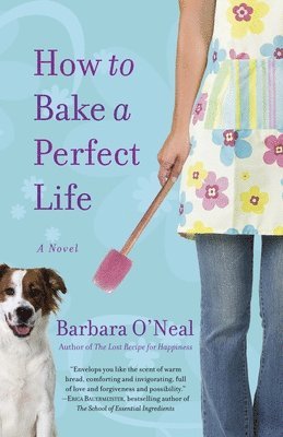 Barbara O'Neal - How to Bake a Perfect Life, Häftad