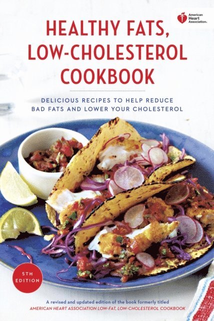 American Heart Association - American Heart Association Healthy Fats, Low-Cholesterol Cookbook, E-bok