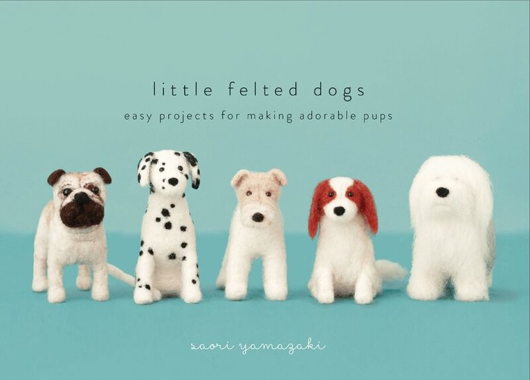 S Yamazaki - Little Felted Dogs, Inbunden