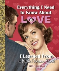 Everything I Need to Know About Love I Learned From a Little Golden Book
