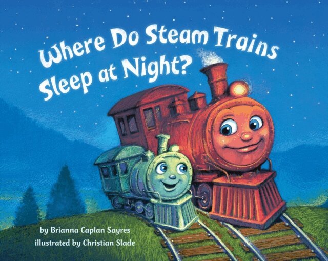 Brianna Caplan Sayres - Where Do Steam Trains Sleep at Night?, E-bok