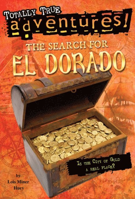 Lois Miner Huey - Search for El Dorado (Totally True Adventures), E-bok