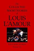 The Collected Short Stories of Louis l'Amour, Volume 6: The Crime Stories