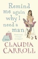 Claudia Carroll - Remind Me Again Why I Need a Man, Häftad