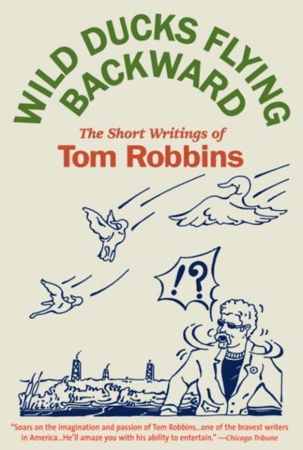Tom Robbins - Wild Ducks Flying Backward, E-bok