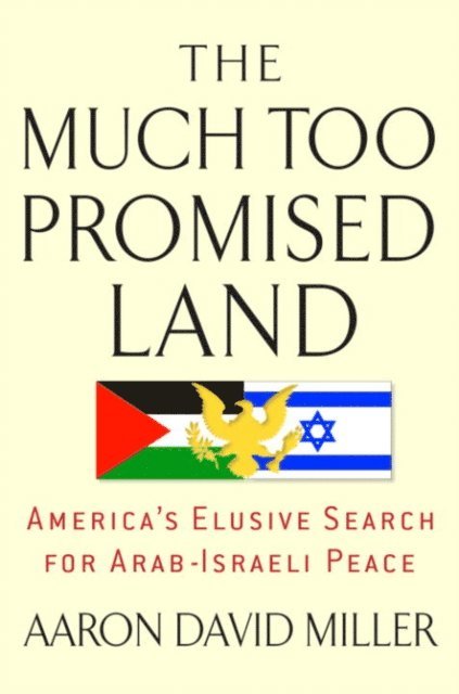 Aaron David Miller - Much Too Promised Land, E-bok