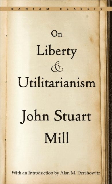 John Stuart Mill - On Liberty and Utilitarianism, E-bok