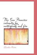 San Francisco calamity by earthquake and fire