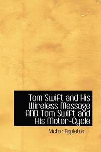Tom Swift and His Wireless Message AND Tom Swift and His Motor-Cycle