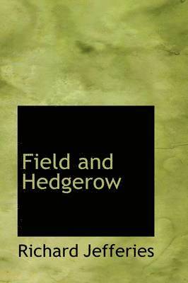Richard Jefferies - Field and Hedgerow, Inbunden