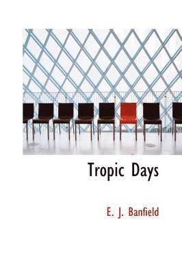 E J Banfield - Tropic Days, Inbunden. Tillgänglighet: Lägg i varukorg