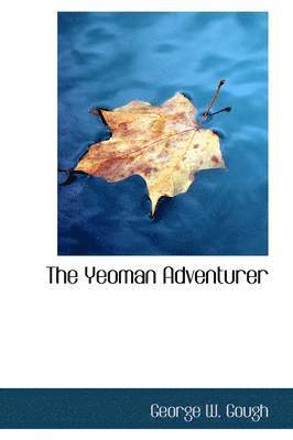 George W Gough - Yeoman Adventurer, Inbunden