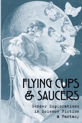 Debbie Notkin, The Secret Feminist Cabal - Flying Cups & Saucers: Gender Explorations in Science Fiction & Fantasy, Häftad
