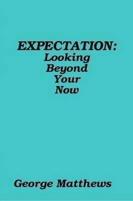 George Matthews - EXPECTATION: Looking Beyond Your Now, Häftad. Tillgänglighet: Lägg i varukorg