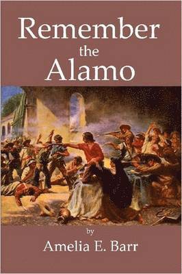 Amelia E. Barr - Remember the Alamo, Häftad. Tillgänglighet: Lägg i varukorg