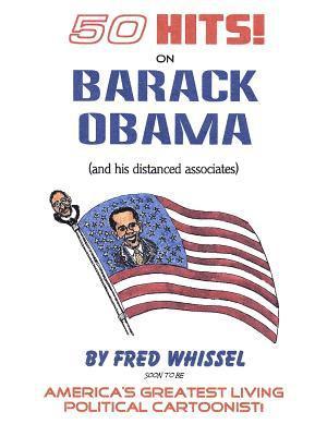 Fred Whissel - 50 HITS on BARACK OBAMA (and his distanced associates), Häftad