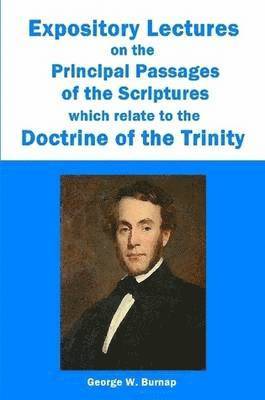 George W. Burnap - Expository Lectures on the Principal Passages of the Scriptures Which Relate to the Doctrine of the Trinity, Häftad. Tillgänglighet: Lägg i varukorg
