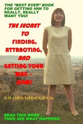 Secret to Finding, Attracting, and Getting Your Man - Now!