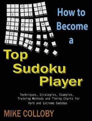 Mike Colloby - How to Become a Top Sudoku Player - Techniques, Puzzles, Training Methods and Timing Charts for Hard and Extreme Sudokus, Häftad. Tillgänglighet: Lägg i varukorg