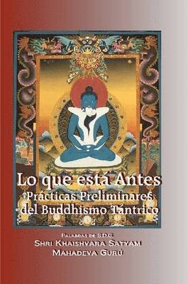 Shri Khaishvara Satyam - Lo Que Esta Antes - Practicas Preliminares Del Buddhismo Tantrico, Häftad. Tillgänglighet: Lägg i varukorg