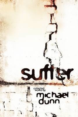 Michael Dunn - Suffer, Inbunden