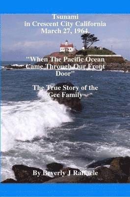 Beverly J Raffaele - Tsunami In Crescent City California ~ March 27, 1964, Häftad