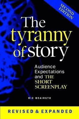 Ric Beairsto - Tyranny of Story: Audience Expectations and the Short Screenplay 2nd Edition, Häftad. Tillgänglighet: Lägg i varukorg