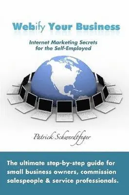Patrick Schwerdtfeger - Webify Your Business, Internet Marketing Secrets for the Self-Employed, Häftad. Tillgänglighet: Lägg i varukorg
