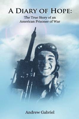 Andrew Gabriel - Diary of Hope: The True Story of an American Prisoner of War, Inbunden. Tillgänglighet: Lägg i varukorg