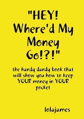lolajames - "HEY! Where'd My Money Go!?!", Häftad
