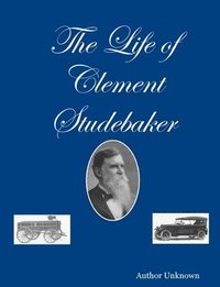 The Life of Clement Studebaker