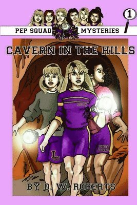 DW Roberts - Pep Squad Mysteries Book 1: Cavern in the Hills, Häftad